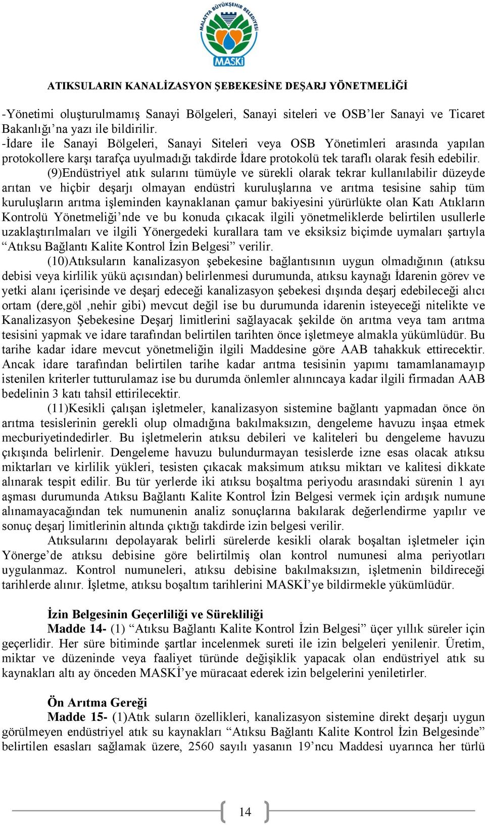 (9)Endüstriyel atık sularını tümüyle ve sürekli olarak tekrar kullanılabilir düzeyde arıtan ve hiçbir deşarjı olmayan endüstri kuruluşlarına ve arıtma tesisine sahip tüm kuruluşların arıtma