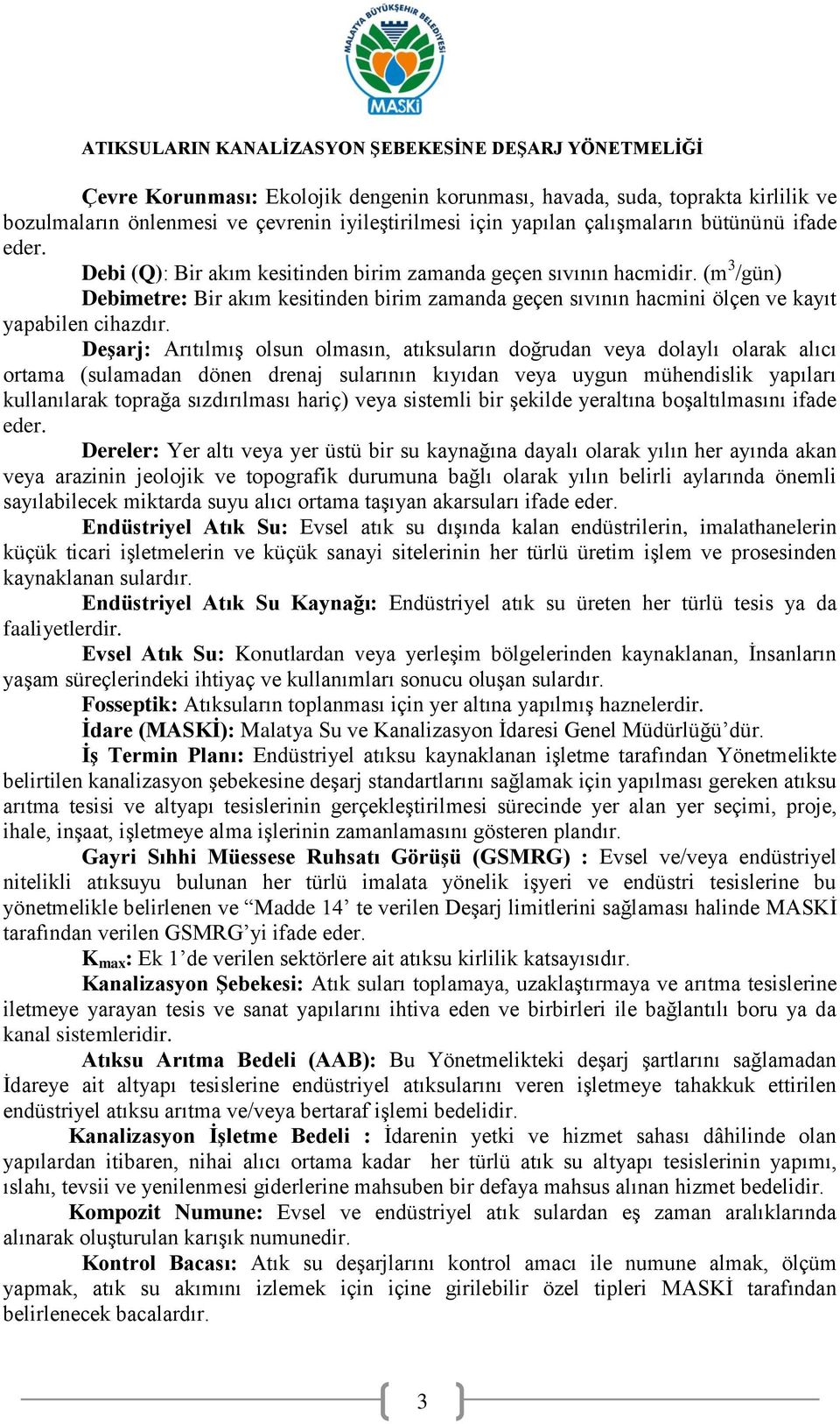 Deşarj: Arıtılmış olsun olmasın, atıksuların doğrudan veya dolaylı olarak alıcı ortama (sulamadan dönen drenaj sularının kıyıdan veya uygun mühendislik yapıları kullanılarak toprağa sızdırılması