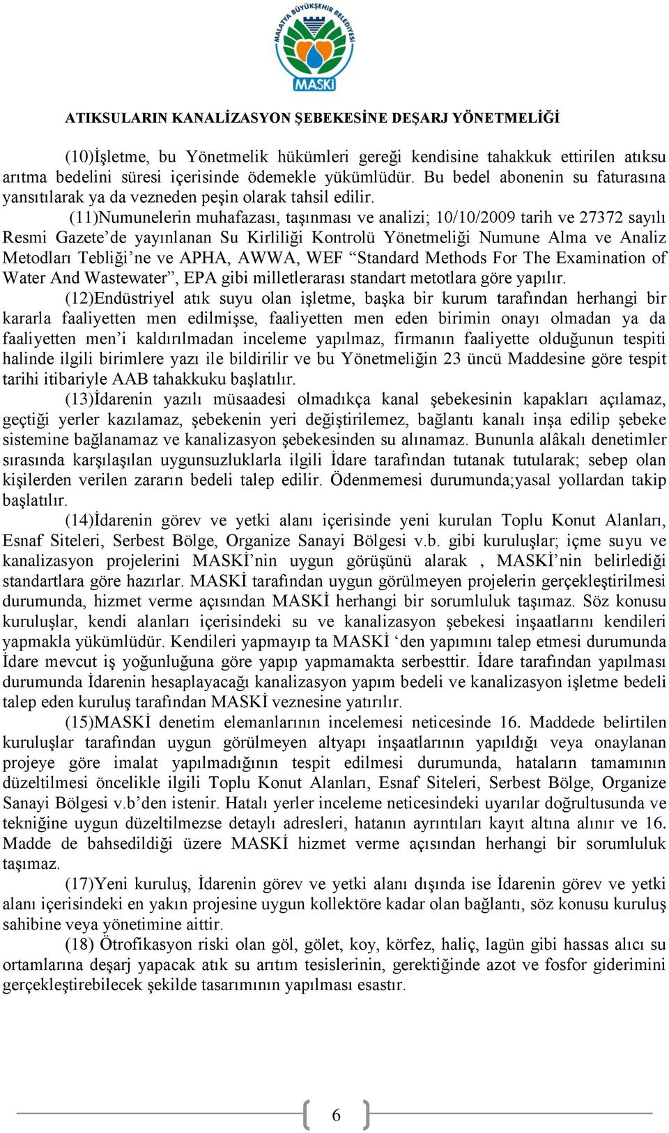 (11)Numunelerin muhafazası, taşınması ve analizi; 10/10/2009 tarih ve 27372 sayılı Resmi Gazete de yayınlanan Su Kirliliği Kontrolü Yönetmeliği Numune Alma ve Analiz Metodları Tebliği ne ve APHA,