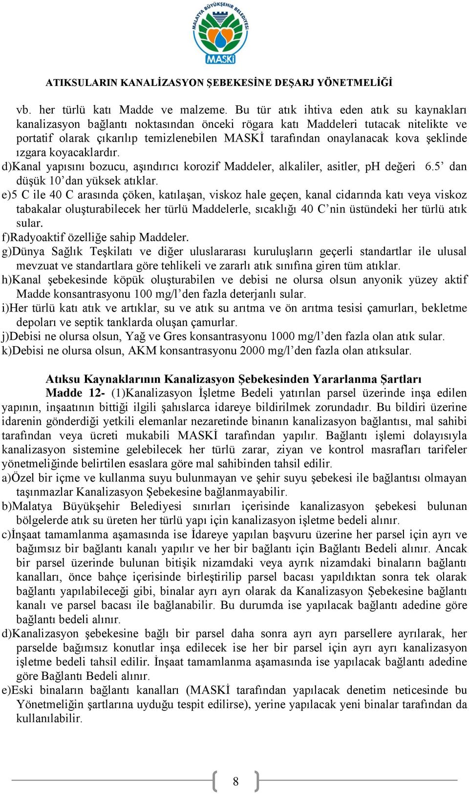 kova şeklinde ızgara koyacaklardır. d)kanal yapısını bozucu, aşındırıcı korozif Maddeler, alkaliler, asitler, ph değeri 6.5 dan düşük 10 dan yüksek atıklar.