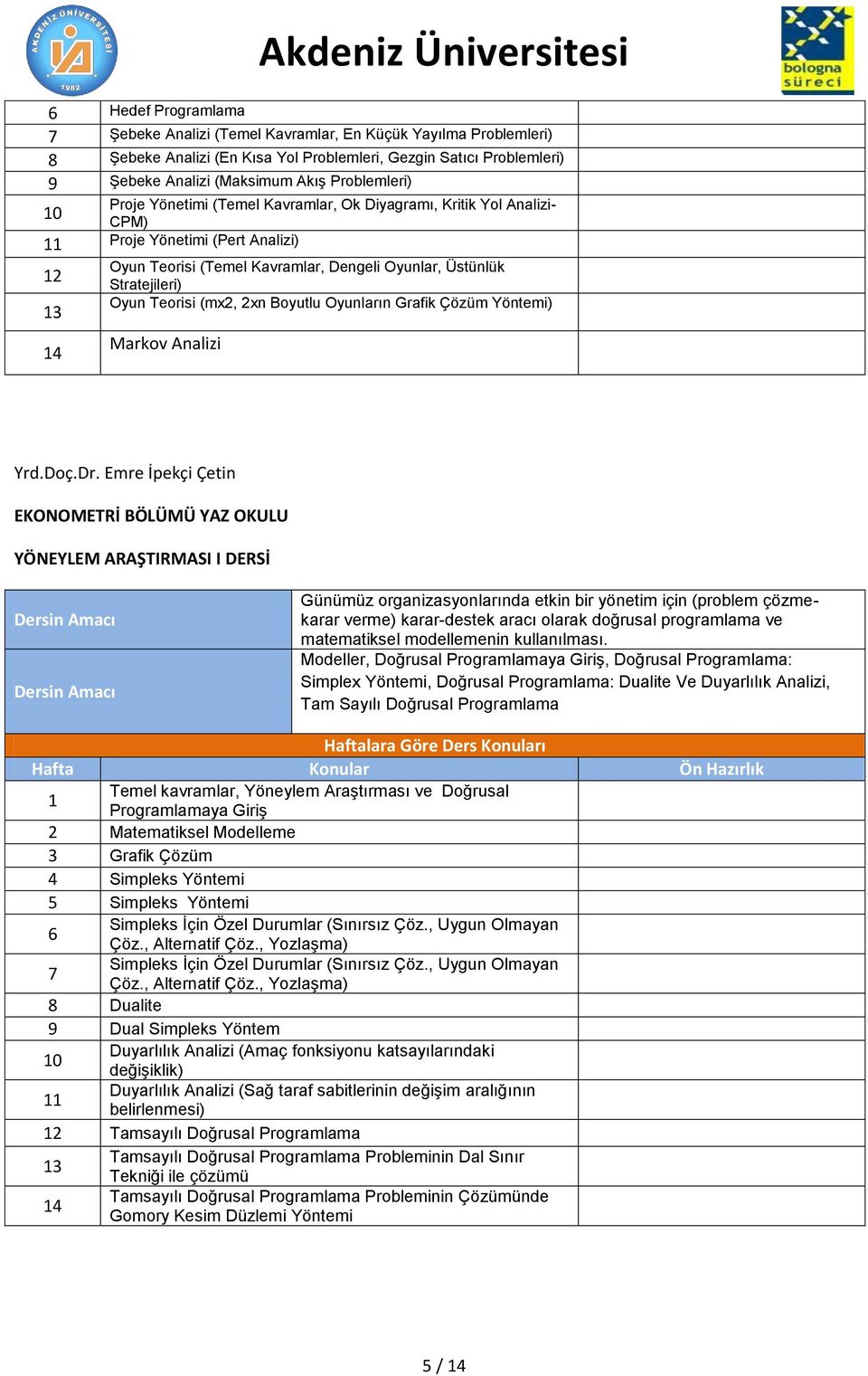 Teorisi (mx2, 2xn Boyutlu Oyunların Grafik Çözüm Yöntemi) Markov Analizi Yrd.Doç.Dr.