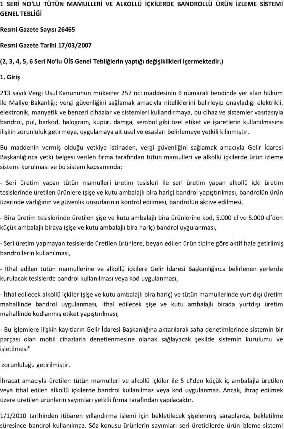 Giriş 213 sayılı Vergi Usul Kanununun mükerrer 257 nci maddesinin 6 numaralı bendinde yer alan hüküm ile Maliye Bakanlığı; vergi güvenliğini sağlamak amacıyla niteliklerini belirleyip onayladığı