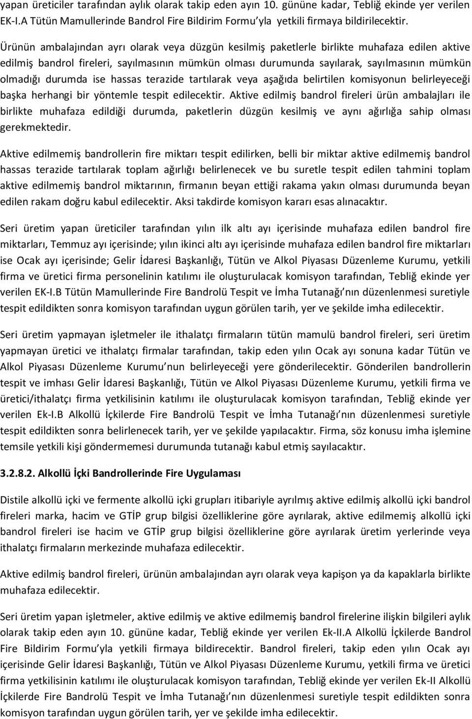 durumda ise hassas terazide tartılarak veya aşağıda belirtilen komisyonun belirleyeceği başka herhangi bir yöntemle tespit edilecektir.