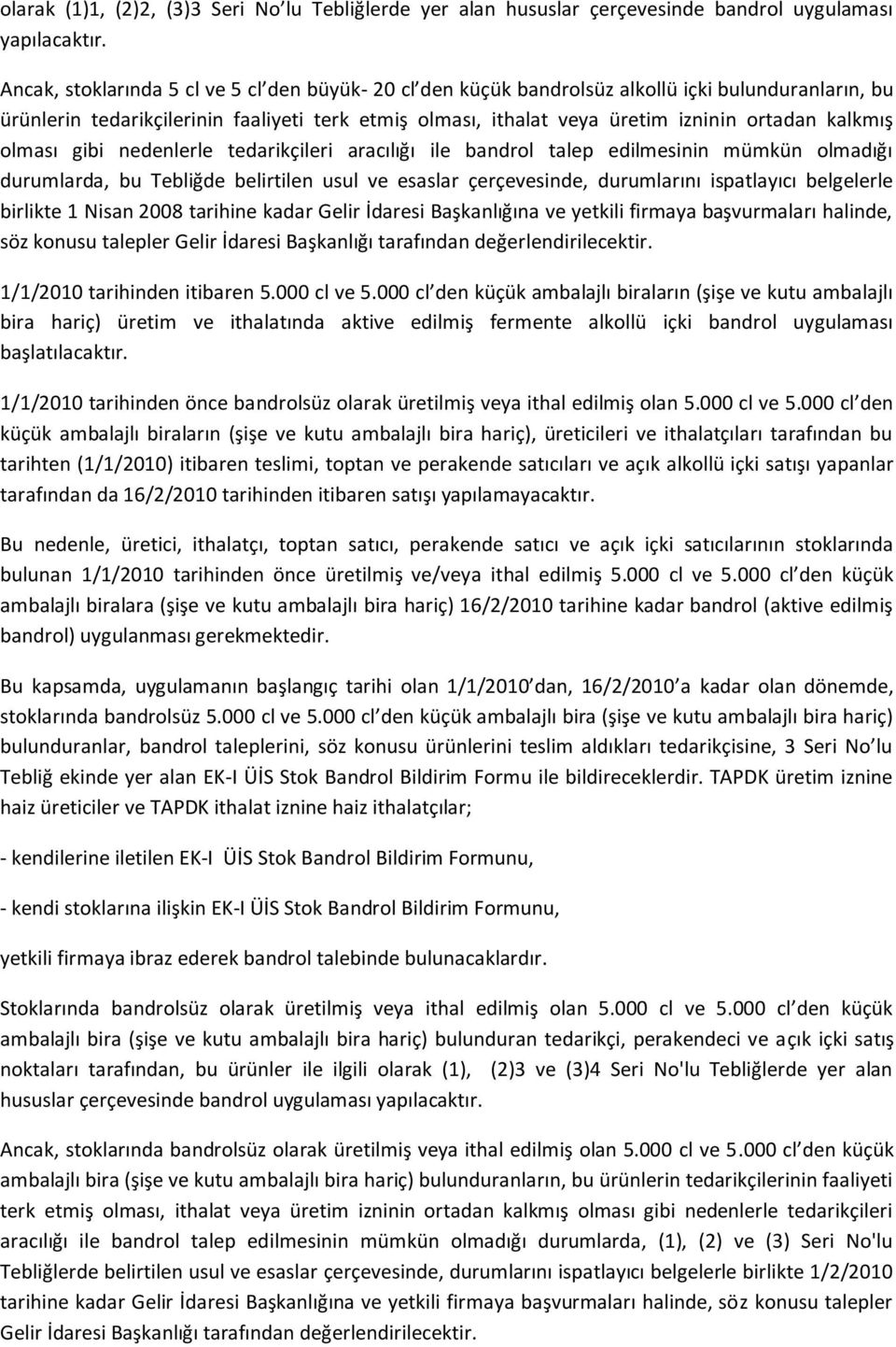 kalkmış olması gibi nedenlerle tedarikçileri aracılığı ile bandrol talep edilmesinin mümkün olmadığı durumlarda, bu Tebliğde belirtilen usul ve esaslar çerçevesinde, durumlarını ispatlayıcı