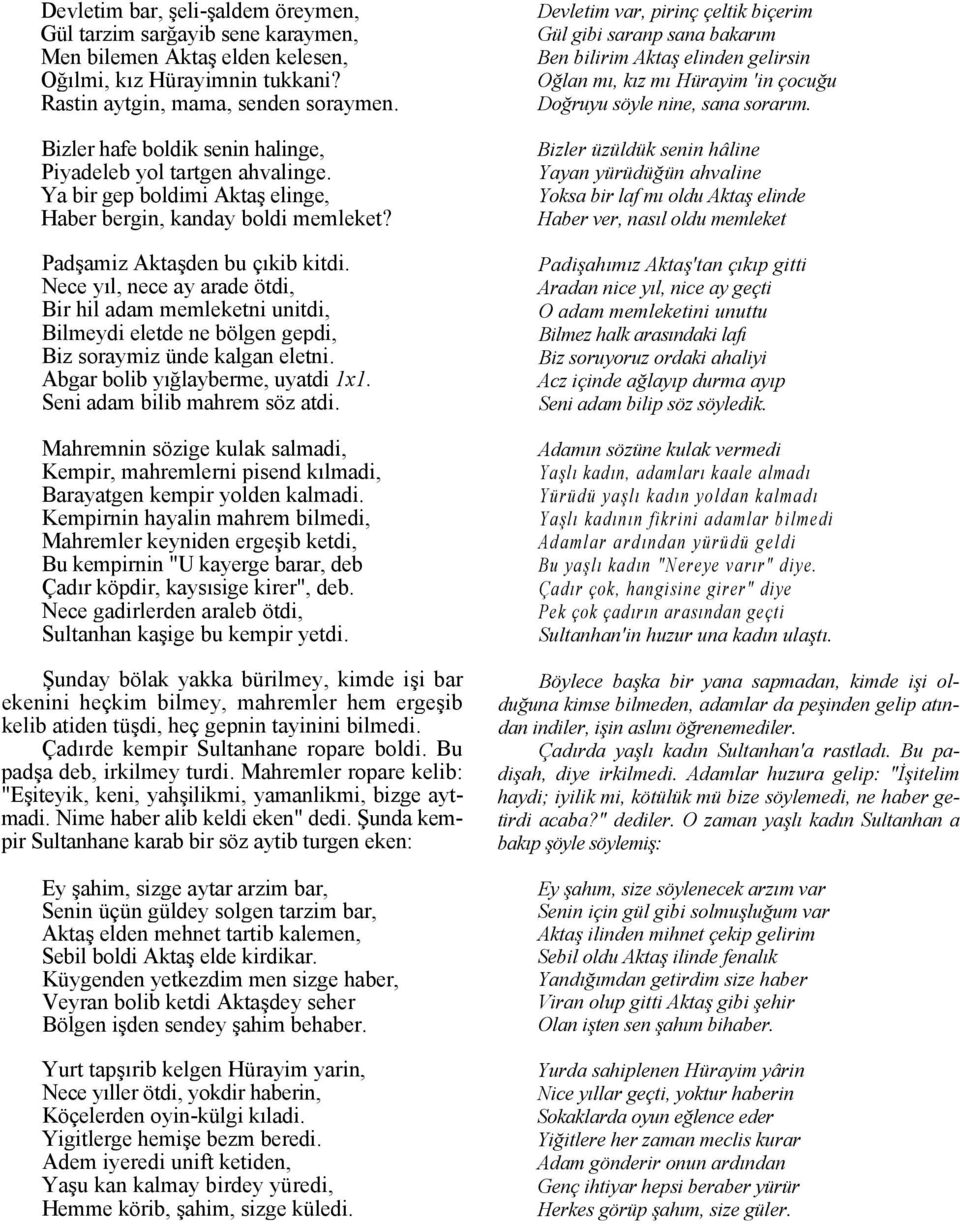 Nece yıl, nece ay arade ötdi, Bir hil adam memleketni unitdi, Bilmeydi eletde ne bölgen gepdi, Biz soraymiz ünde kalgan eletni. Abgar bolib yığlayberme, uyatdi 1x1. Seni adam bilib mahrem söz atdi.