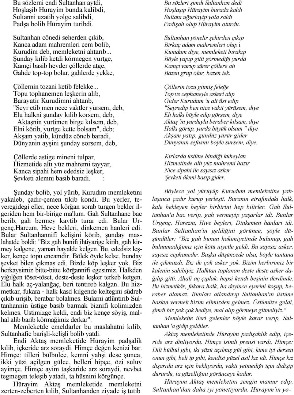 .. Şunday kılib ketdi körmegen yurtge, Kamçi basib heyder çöllerde atge, Gahde top-top bolar, gahlerde yekke, Çöllernin tozani ketib felekke.