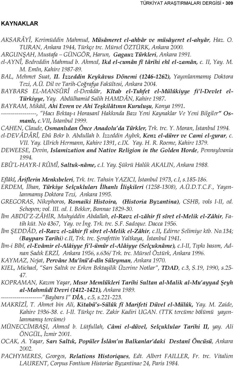 İzzeddin Keykâvus Dönemi (1246-1262), Yayınlanmamış Doktora Tezi, A.Ü. Dil ve Tarih-Coğrafya Fakültesi, Ankara 2004.