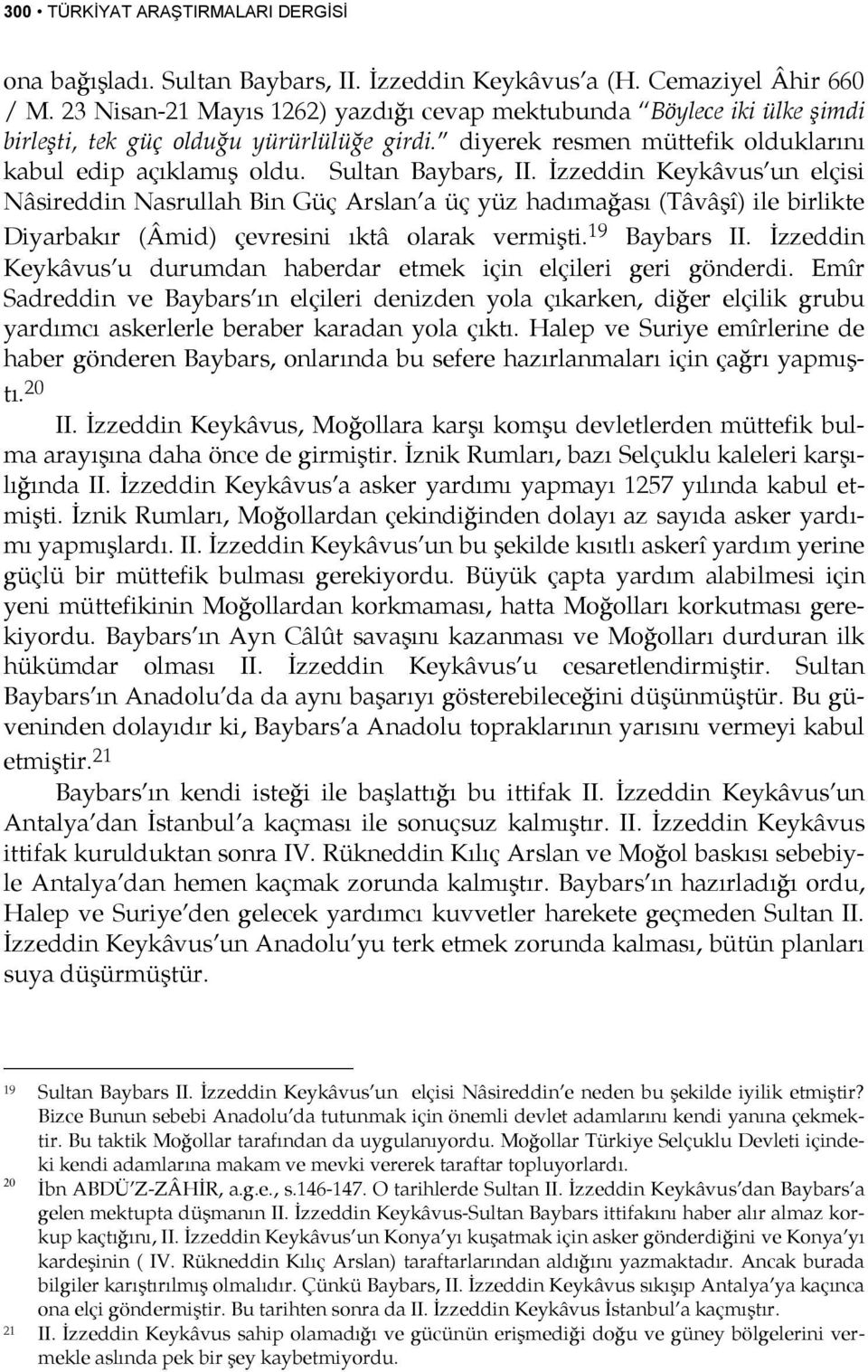 İzzeddin Keykâvus un elçisi Nâsireddin Nasrullah Bin Güç Arslan a üç yüz hadımağası (Tâvâşî) ile birlikte Diyarbakır (Âmid) çevresini ıktâ olarak vermişti. 19 Baybars II.