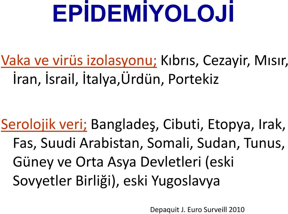 Irak, Fas, Suudi Arabistan, Somali, Sudan, Tunus, Güney ve Orta Asya