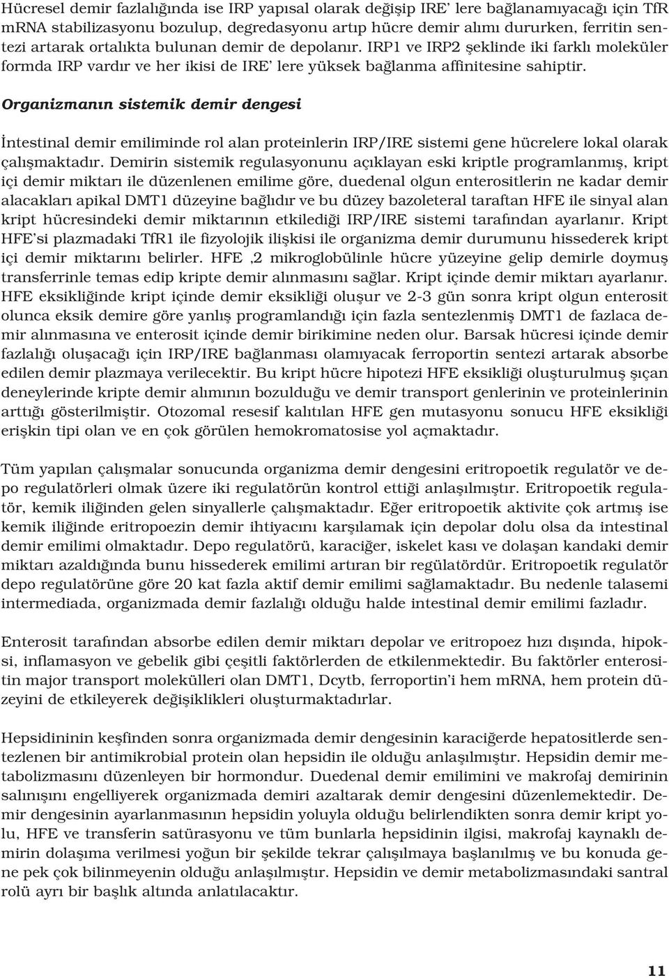 Organizman n sistemik demir dengesi ntestinal demir emiliminde rol alan proteinlerin IRP/IRE sistemi gene hücrelere lokal olarak çal flmaktad r.