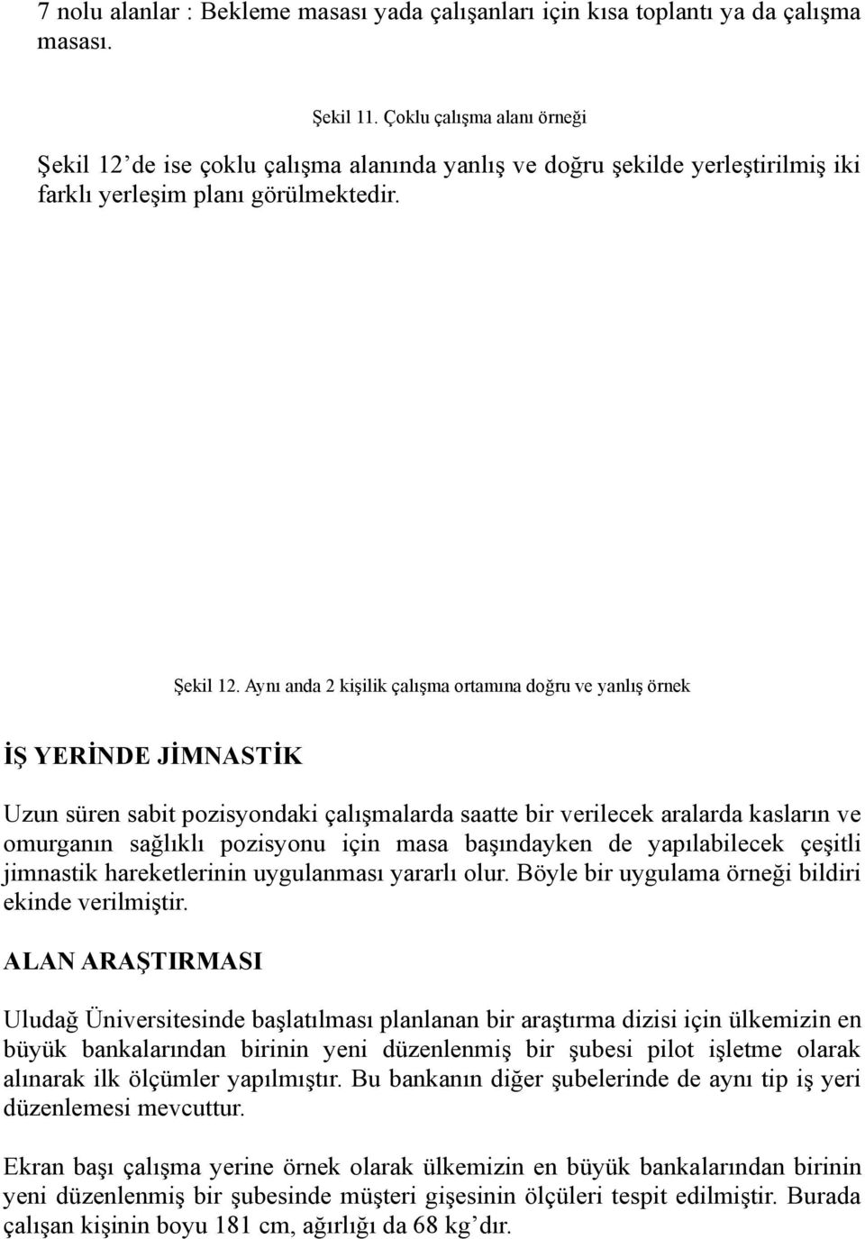 de ise çoklu çalışma alanında yanlış ve doğru şekilde yerleştirilmiş iki farklı yerleşim planı görülmektedir. Şekil 12.