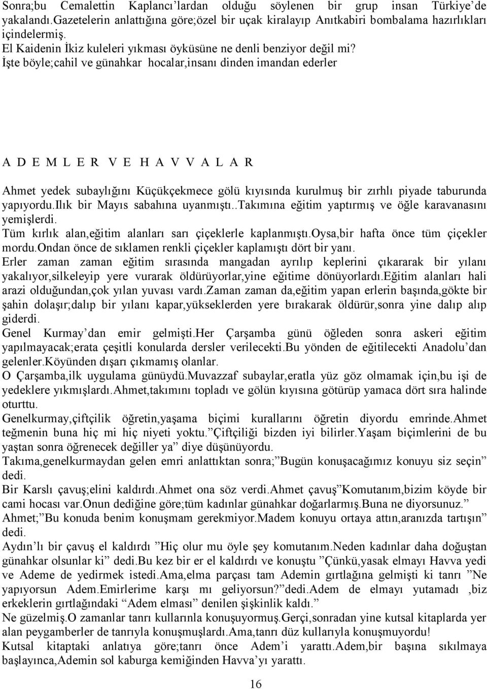 İşte böyle;cahil ve günahkar hocalar,insanı dinden imandan ederler A D E M L E R V E H A V V A L A R Ahmet yedek subaylığını Küçükçekmece gölü kıyısında kurulmuş bir zırhlı piyade taburunda yapıyordu.