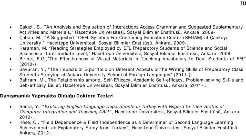 Reading Strategies Employed by EFL Preparotory Students of Science and Social Sciences at Intermediate Level, Hacettepe Üniversitesi, Sosyal Bilimler Enstitüsü, Ankara, 2009-. Birinci, F.G.