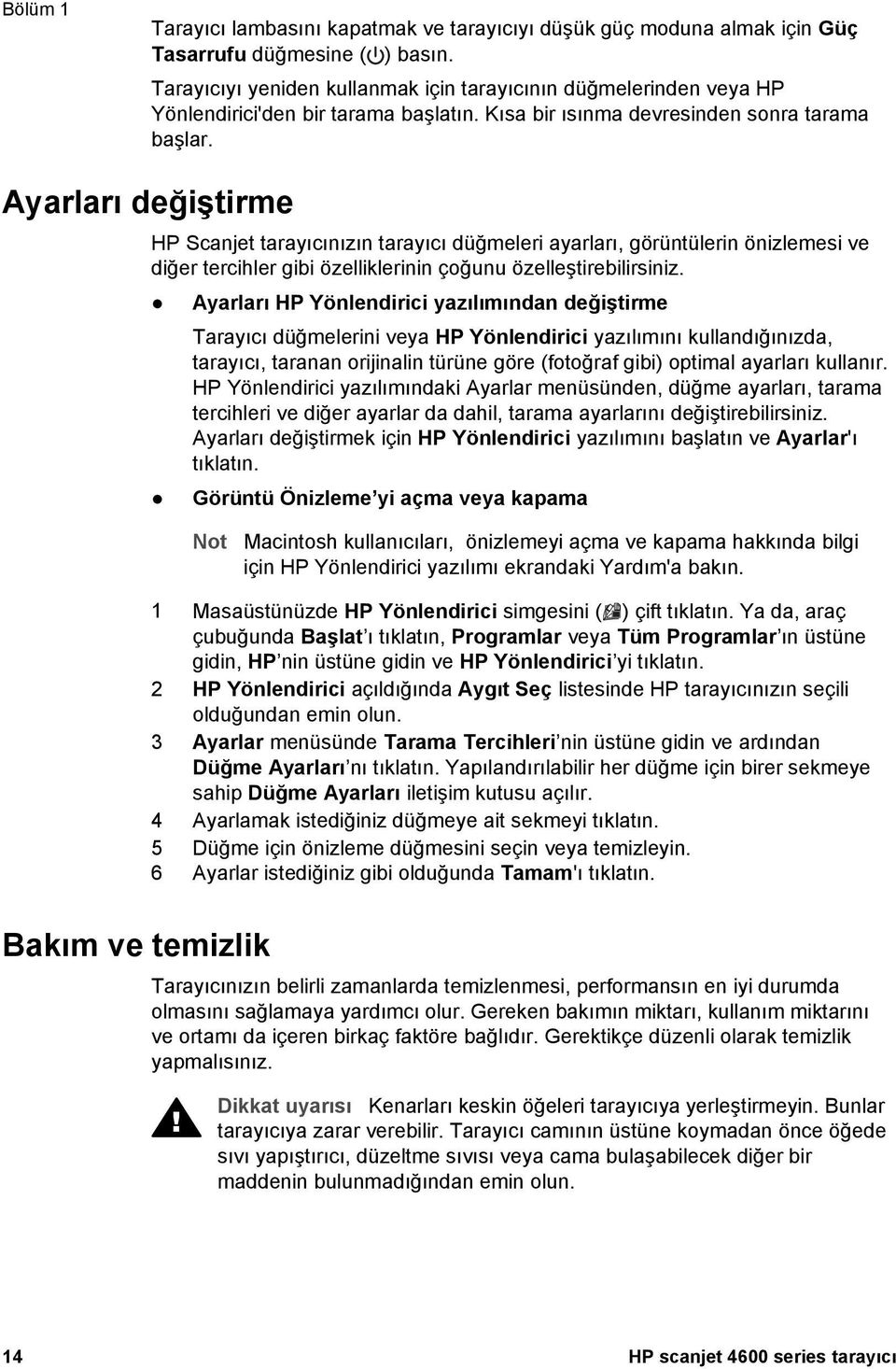 Ayarları değiştirme HP Scanjet tarayıcınızın tarayıcı düğmeleri ayarları, görüntülerin önizlemesi ve diğer tercihler gibi özelliklerinin çoğunu özelleştirebilirsiniz.