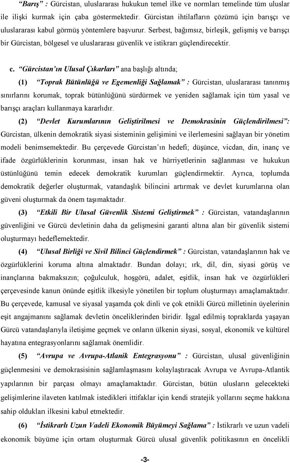 Serbest, bağımsız, birleşik, gelişmiş ve barışçı bir Gürcistan, bölgesel ve uluslararası güvenlik ve istikrarı güçlendirecektir. c.