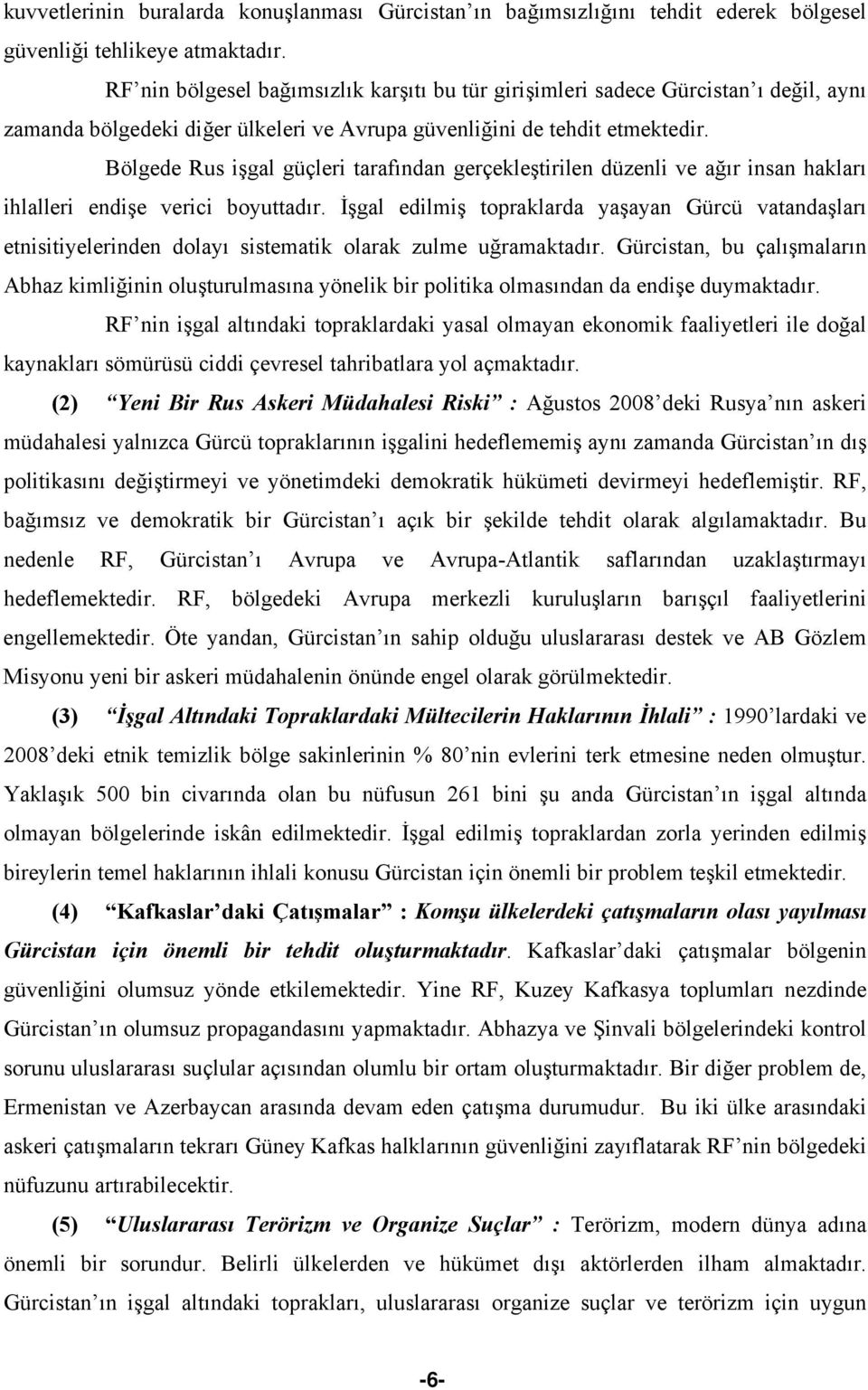 Bölgede Rus işgal güçleri tarafından gerçekleştirilen düzenli ve ağır insan hakları ihlalleri endişe verici boyuttadır.