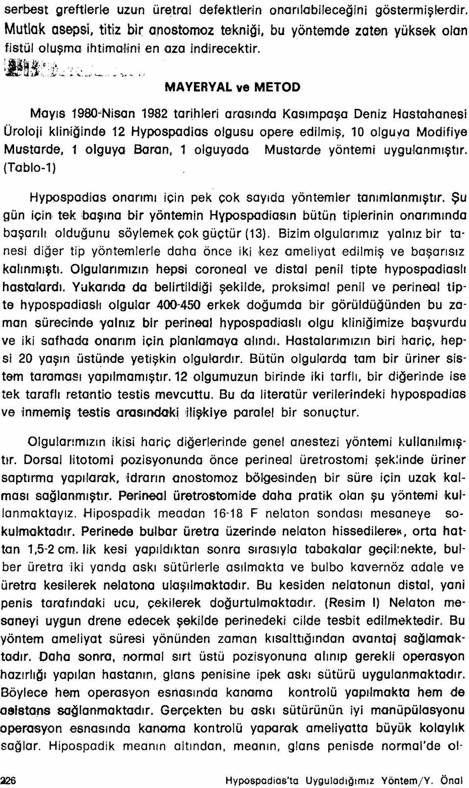 10 olgufa Modifiye Mustarde, 1 olçuvo Baran, 1 olguyada Mustarde yöntemi uygulanmıştır. (Tablo-1) Hypospadias onarımı için pek çok sayıda yöntemler tanımlanmıştır.