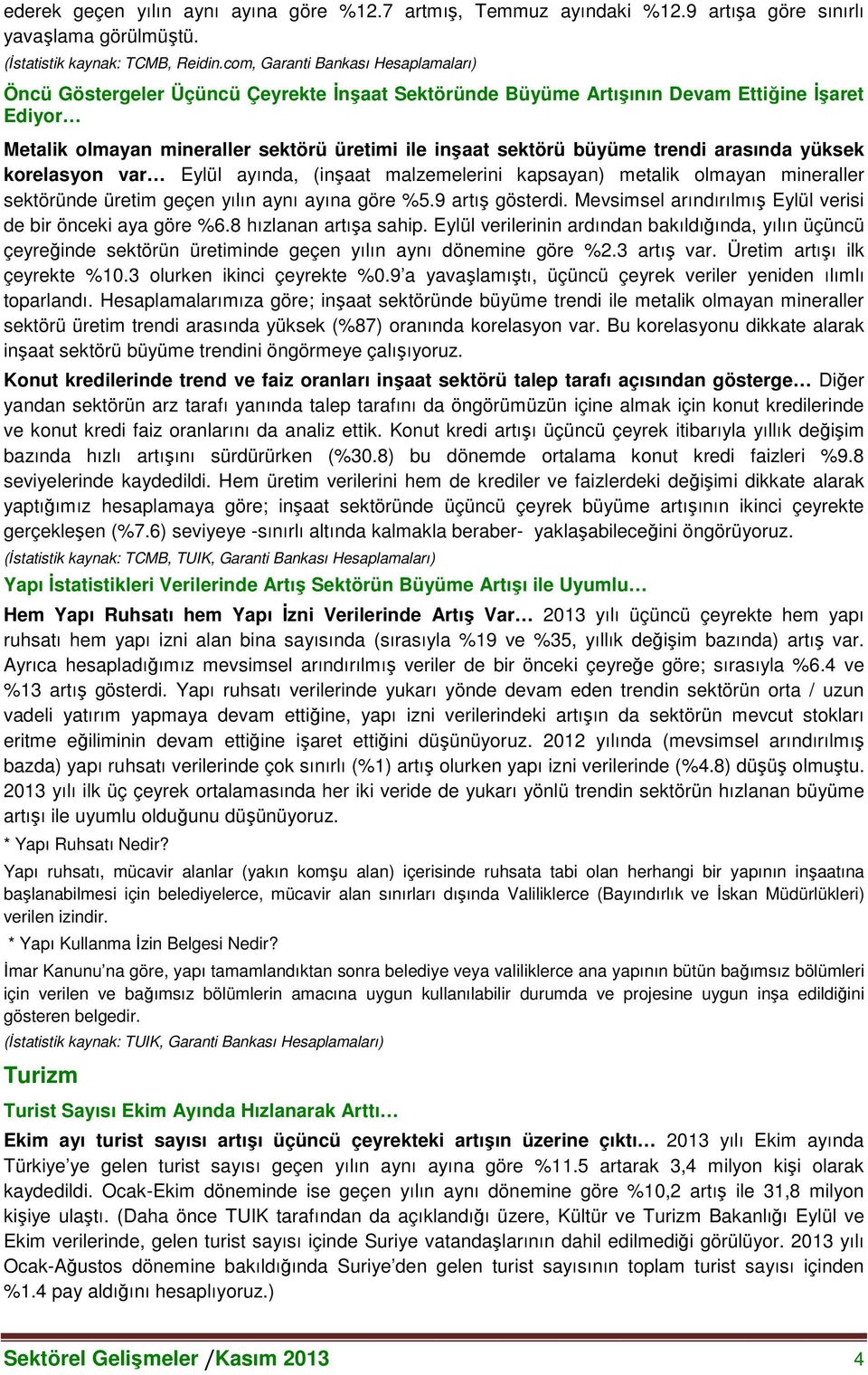 büyüme trendi arasında yüksek korelasyon var Eylül ayında, (inşaat malzemelerini kapsayan) metalik olmayan mineraller sektöründe üretim geçen yılın aynı ayına göre %5.9 artış gösterdi.