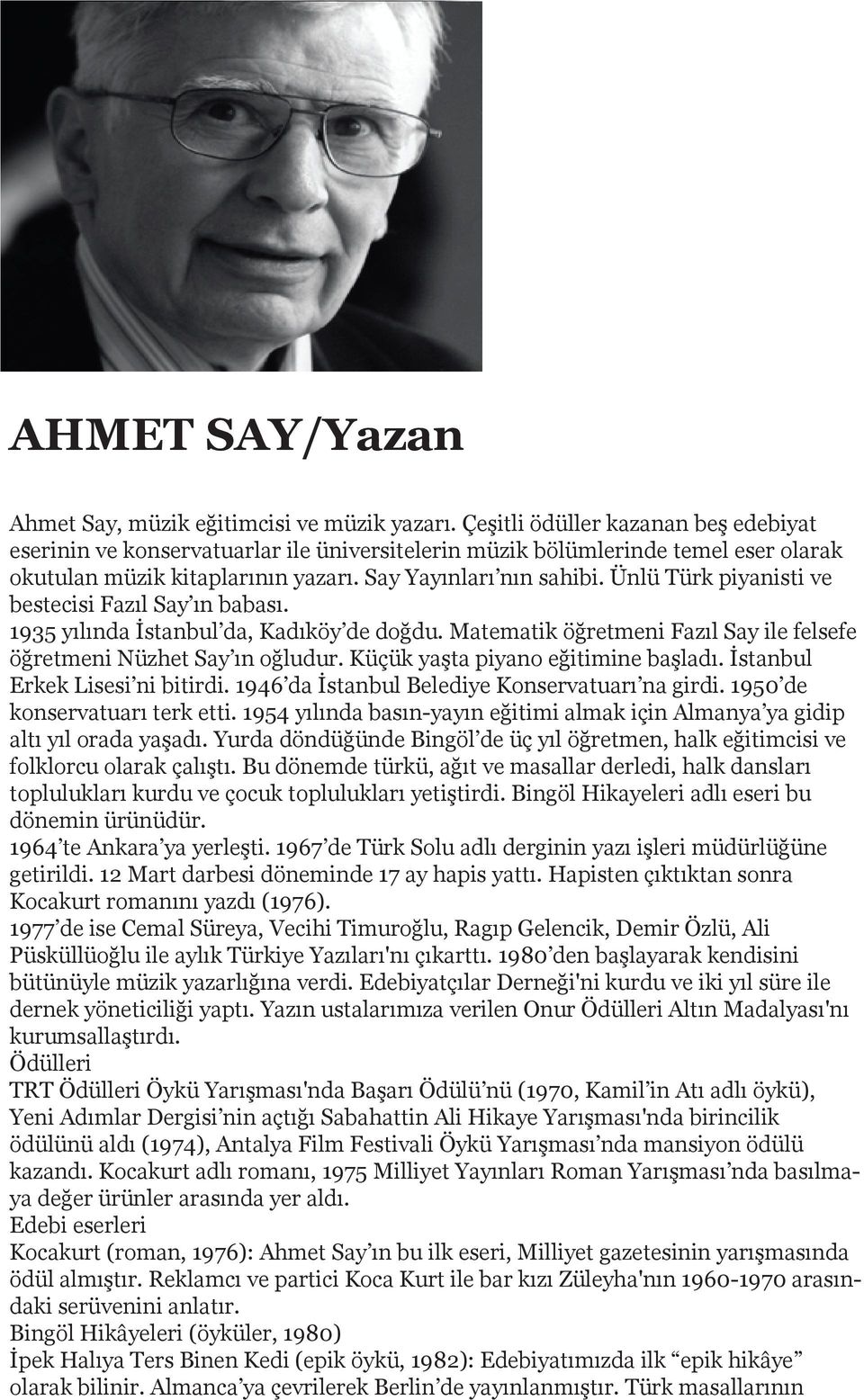 Ünlü Türk piyanisti ve bestecisi Fazıl Say ın babası. 1935 yılında İstanbul da, Kadıköy de doğdu. Matematik öğretmeni Fazıl Say ile felsefe öğretmeni Nüzhet Say ın oğludur.