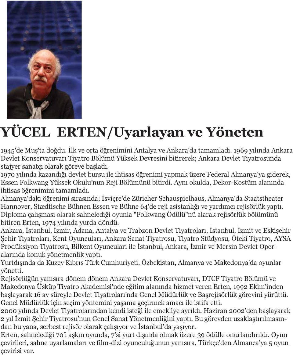 1970 yılında kazandığı devlet bursu ile ihtisas öğrenimi yapmak üzere Federal Almanya'ya giderek, Essen Folkwang Yüksek Okulu nun Reji Bölümünü bitirdi.