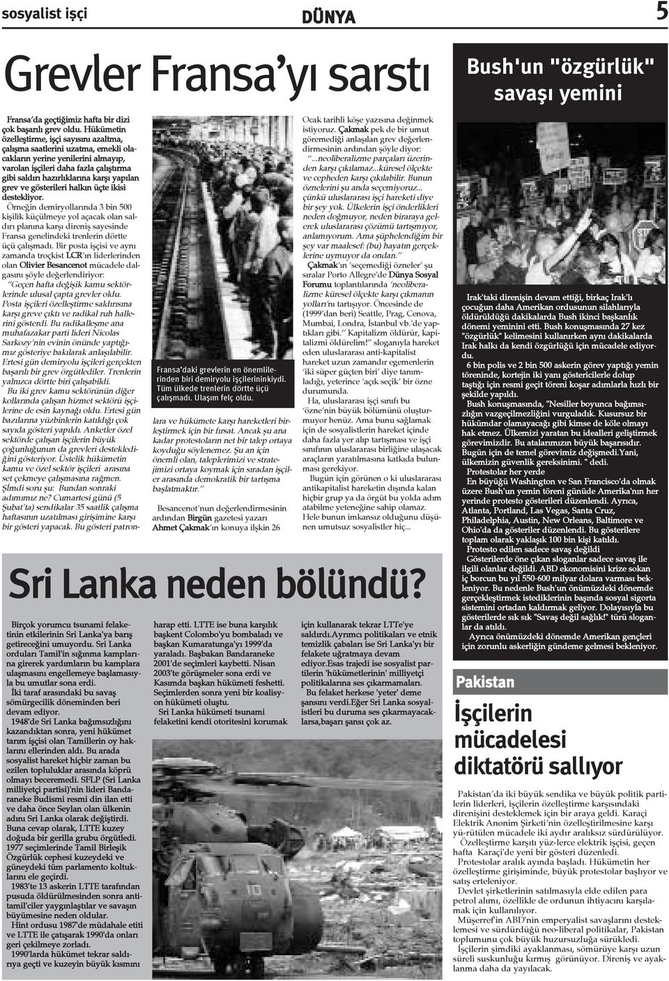 Ýki taraf arasýndaki bu savaþ sömürgecilik döneminden beri devam ediyor. 1948'de Sri Lanka baðýmsýzlýðýný kazandýktan sonra, yeni hükümet tarým iþçisi olan Tamillerin oy haklarýný ellerinden aldý.