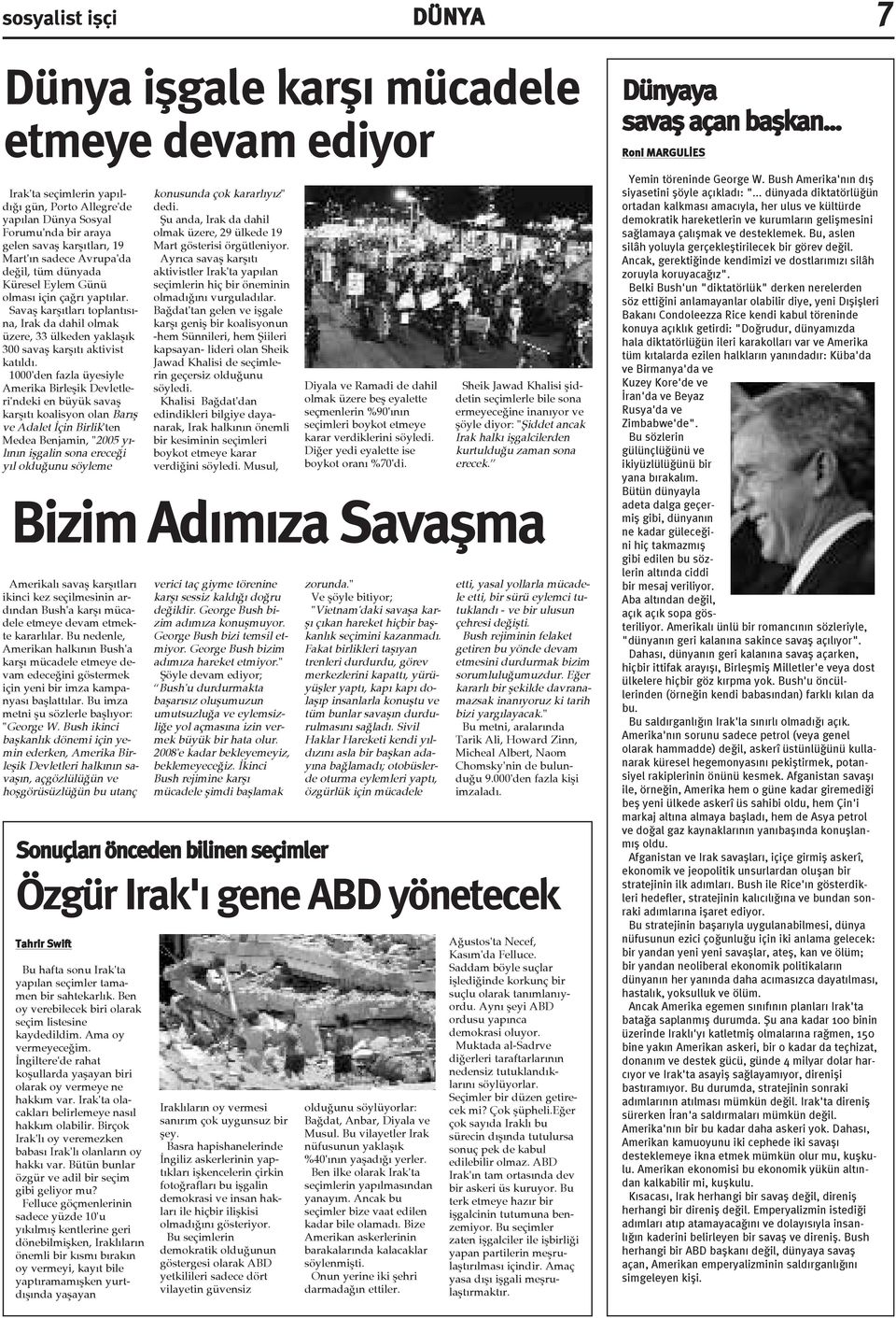 1000'den fazla üyesiyle Amerika Birleþik Devletleri'ndeki en büyük savaþ karþýtý koalisyon olan Barýþ ve Adalet Ýçin Birlik'ten Medea Benjamin, "2005 yýlýnýn iþgalin sona ereceði yýl olduðunu söyleme