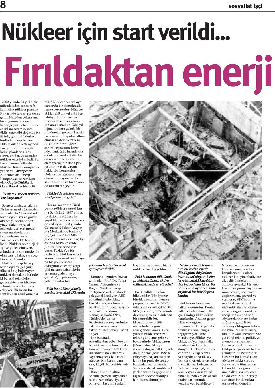 Enerji bakaný Hilmi Güler, Ocak ayýnda Enerji forumunda açýkladýðý planlarýna 3 ay sonra, aniden ve acemice nükleer enerjiyi ekledi.