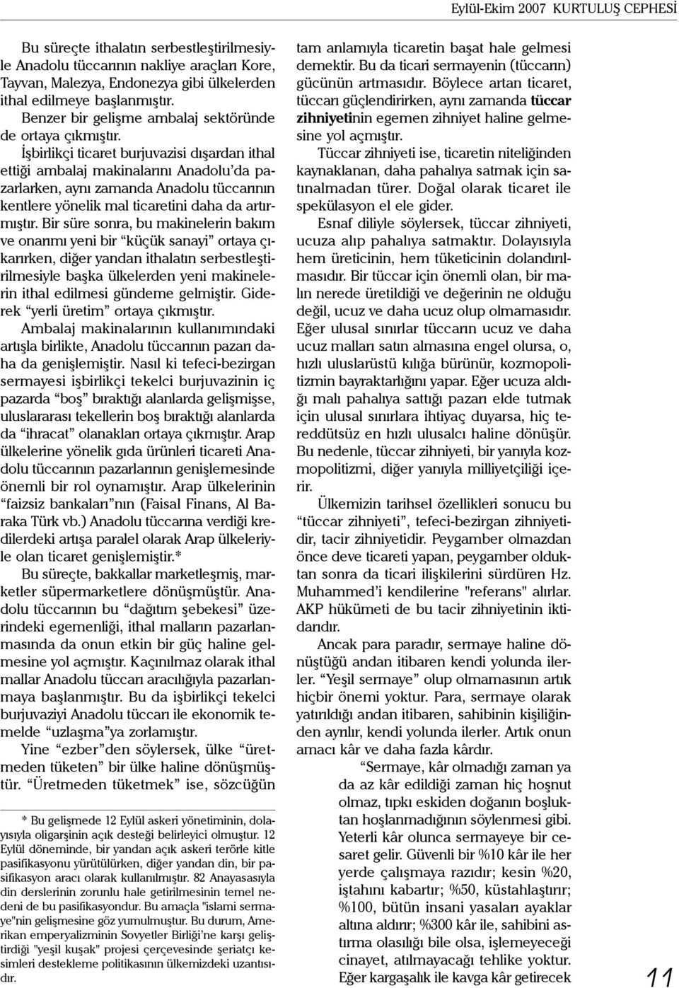 İşbirlikçi ticaret burjuvazisi dışardan ithal ettiği ambalaj makinalarını Anadolu da pazarlarken, aynı zamanda Anadolu tüccarının kentlere yönelik mal ticaretini daha da artırmıştır.