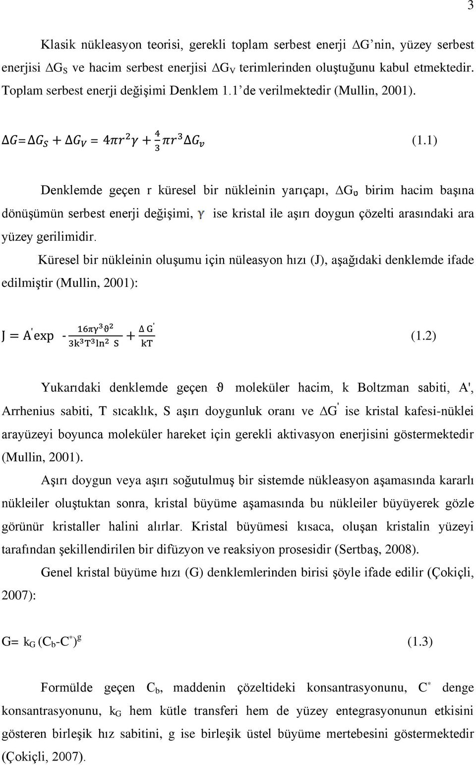 1) Denklemde geçen r küresel bir nükleinin yarıçapı, G birim hacim başına dönüşümün serbest enerji değişimi, ise kristal ile aşırı doygun çözelti arasındaki ara yüzey gerilimidir.