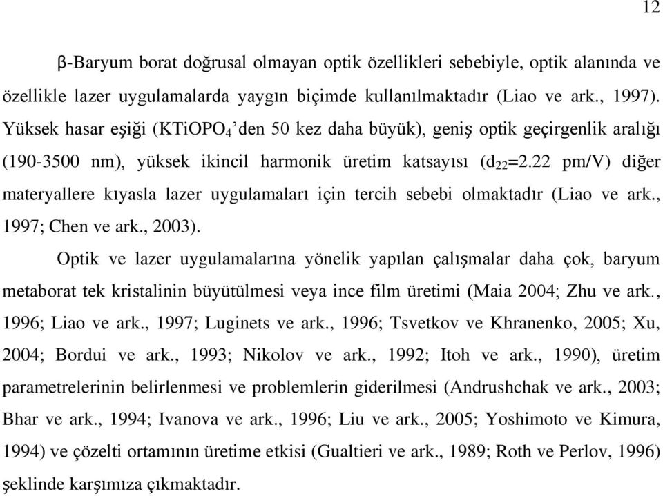 22 pm/v) diğer materyallere kıyasla lazer uygulamaları için tercih sebebi olmaktadır (Liao ve ark., 1997; Chen ve ark., 2003).