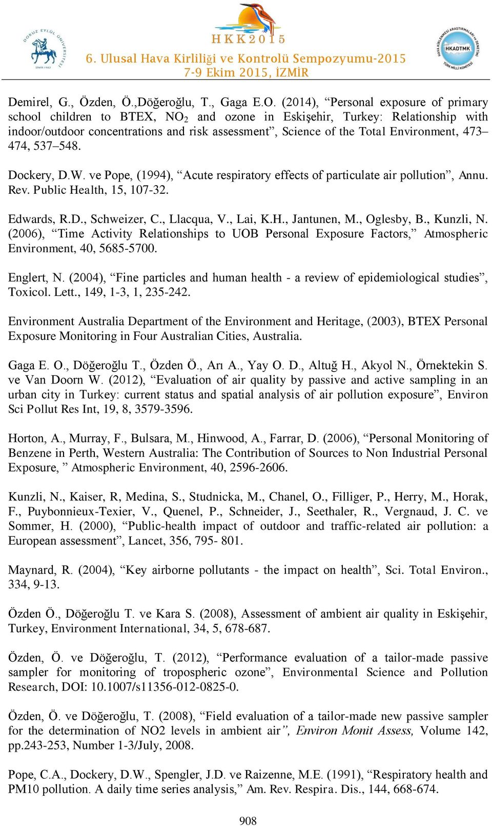 Environment, 473 474, 537 548. Dockery, D.W. ve Pope, (1994), Acute respiratory effects of particulate air pollution, Annu. Rev. Public Health, 15, 107-32. Edwards, R.D., Schweizer, C., Llacqua, V.