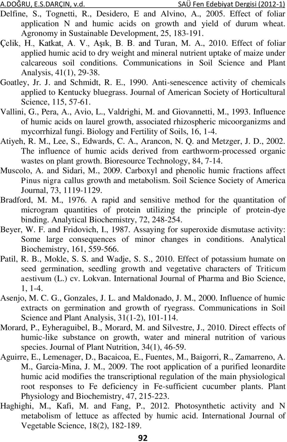 Effect of foliar applied humic acid to dry weight and mineral nutrient uptake of maize under calcareous soil conditions. Communications in Soil Science and Plant Analysis, 41(1), 29-38. Goatley, Jr.