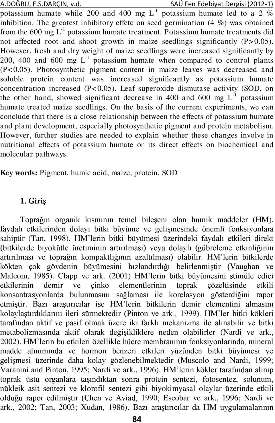 Potassium humate treatments did not affected root and shoot growth in maize seedlings significantly (P>0.05).