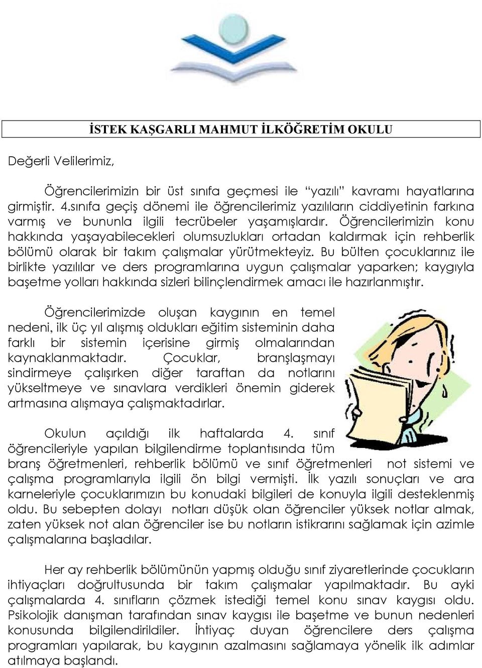 Öğrencilerimizin konu hakkında yaşayabilecekleri olumsuzlukları ortadan kaldırmak için rehberlik bölümü olarak bir takım çalışmalar yürütmekteyiz.