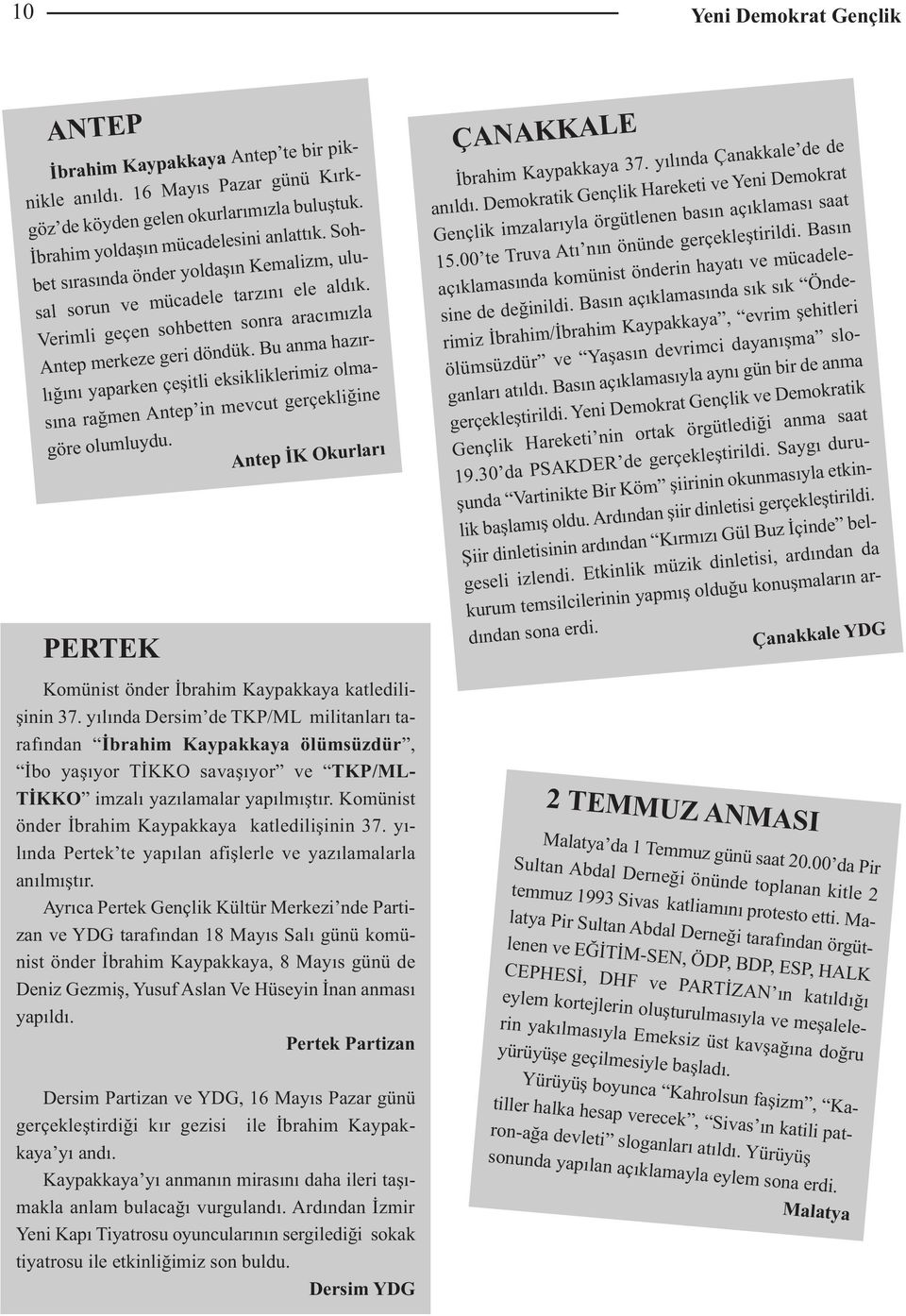 Bu anma hazırlığını yaparken çeşitli eksikliklerimiz olmasına rağmen Antep in mevcut gerçekliğine göre olumluydu. Antep İK Okurları PERTEK Komünist önder İbrahim Kaypakkaya katledilişinin 37.