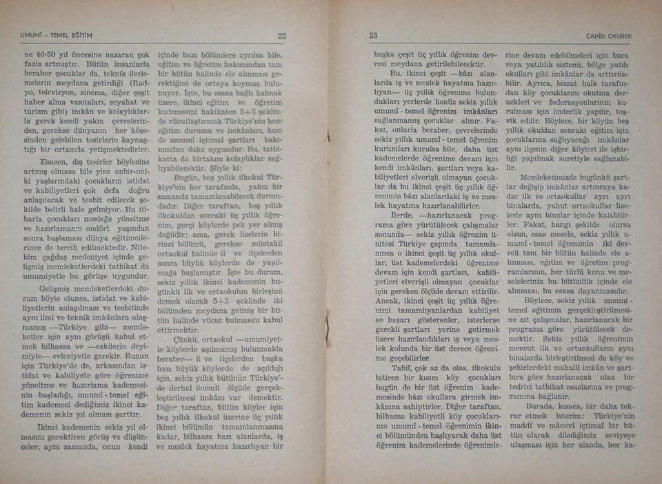 veya yatılılık sistemi, bölge yatılı beraber çocuklar da, teknik ilerle b ir bütün halinde ele alınması ge Bu, ikinci çeşit bâzı alan okullan gibi imkânlar da arttınla- melerin m eydana getirdiği (R