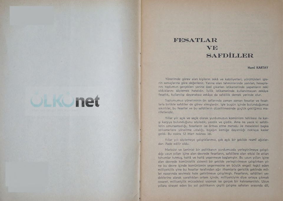 İyilik istikametinde, kullanılmayan zekâya fesatlık, kullanjlışı dayanaksız zekâya da safdillik demek yerinde olur.