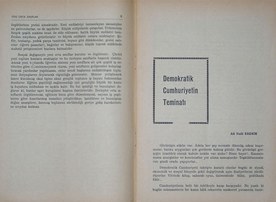 dükkâncılar, gezici satıcılar (iğreti pazarlar), bağcılar ve bahçıvanlar, küçük toprak mülküode mahsûl yetiştirenleri bunlara katmalıdır. Sosyal değişmeyle yeni orta sınıflar kıırulur ve örgütlenir.