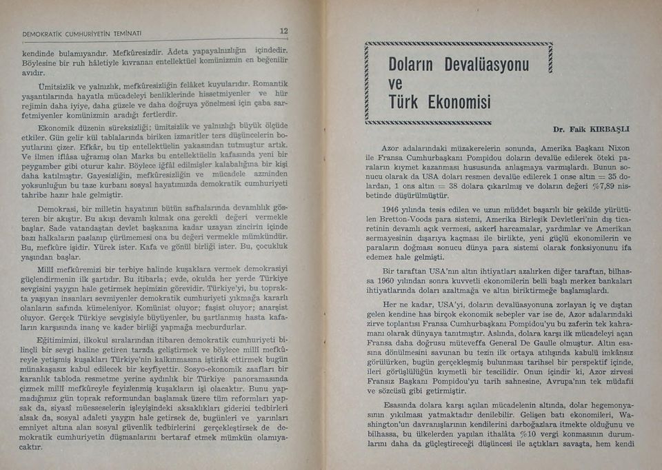 Romantik yaşantılarında hayatla mücadeleyi benliklerinde hissetmiyenler ve hür rejimin daha iyiye, daha güzele ve daha doğruya yönelmesi içm çaba sar- fetmiyenler komünizmin aradığı fertlerdir.