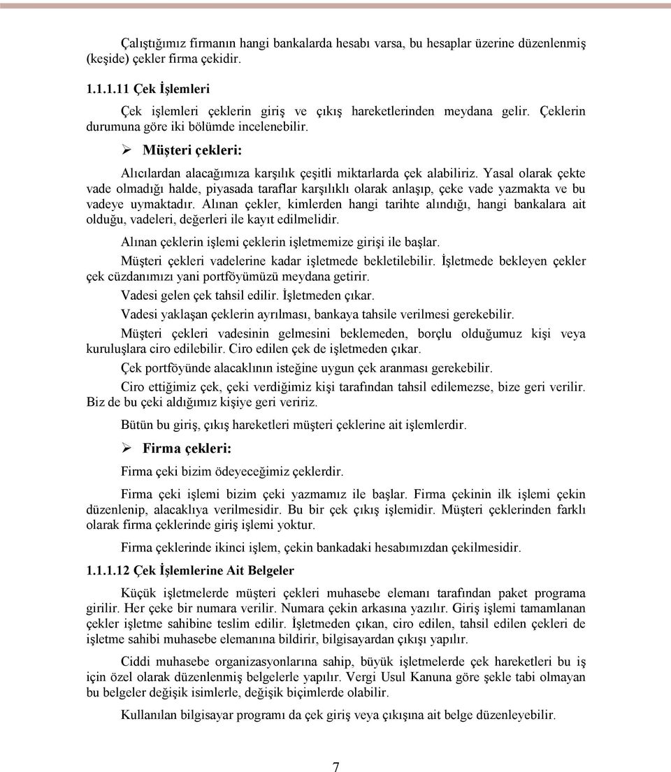 Müşteri çekleri: Alıcılardan alacağımıza karşılık çeşitli miktarlarda çek alabiliriz.