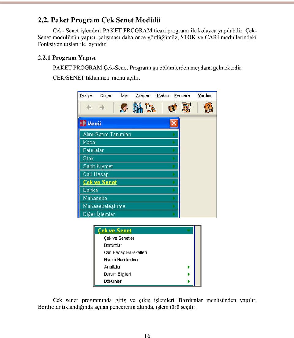 2.1 Program Yapısı PAKET PROGRAM Çek-Senet Programı şu bölümlerden meydana gelmektedir. ÇEK/SENET tıklanınca mönü açılır.