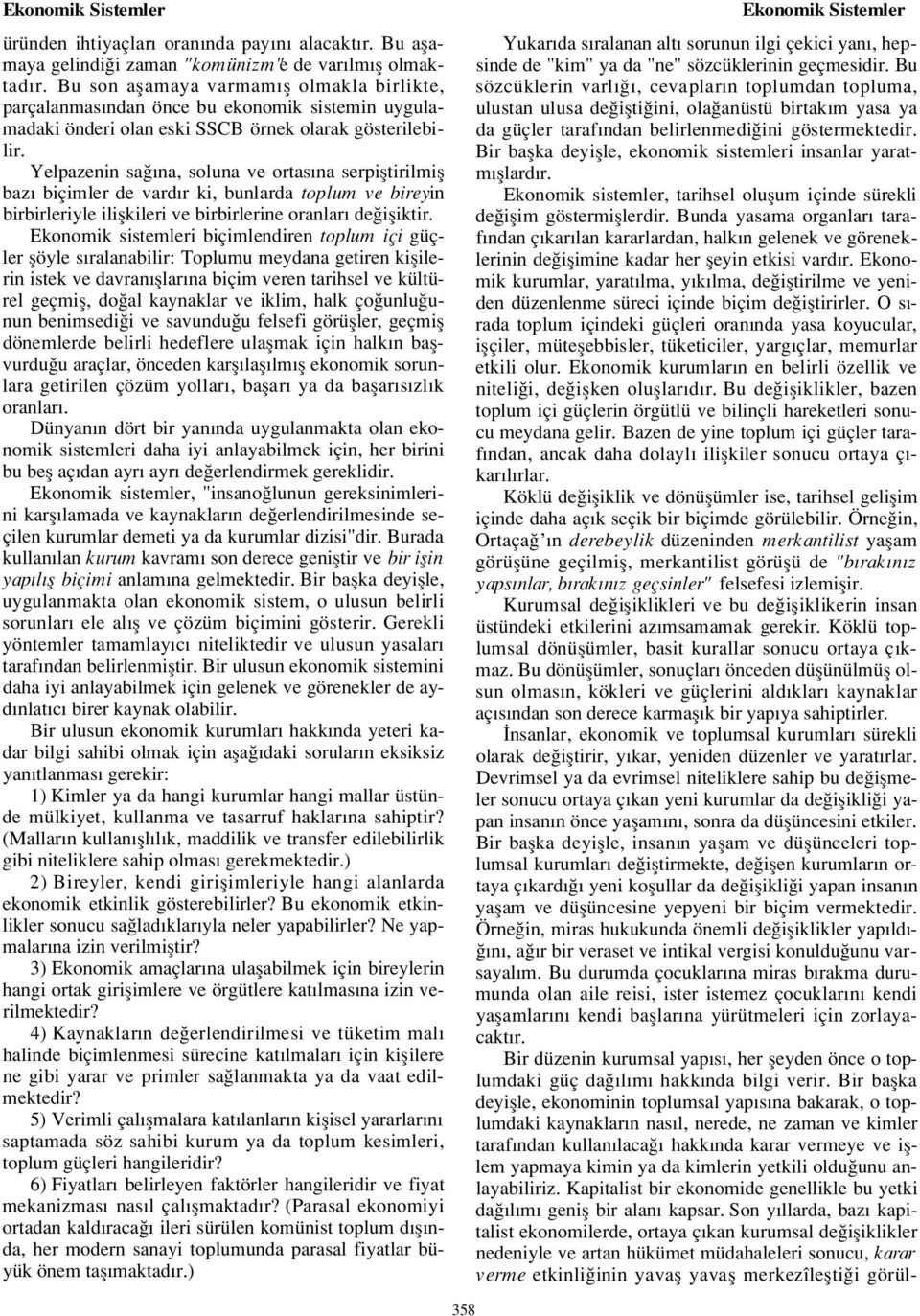 Yelpazenin sa na, soluna ve ortas na serpifltirilmifl baz biçimler de vard r ki, bunlarda toplum ve bireyi n birbirleriyle iliflkileri ve birbirlerine oranlar de ifliktir.