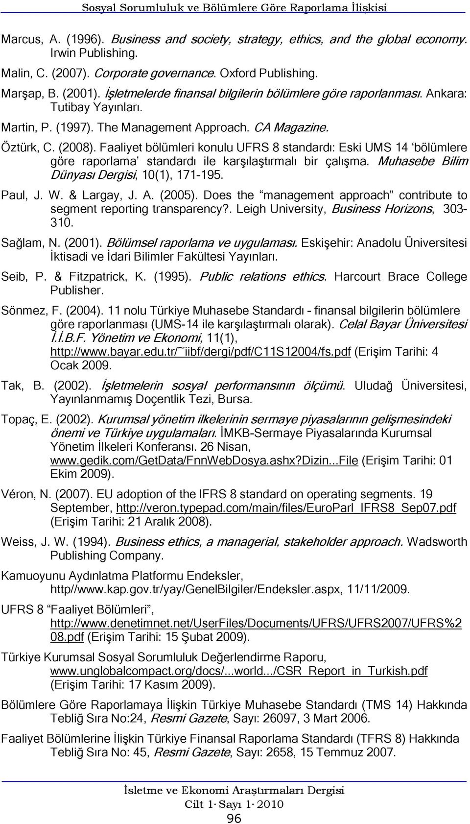(2008). Faaliyet bölümleri konulu UFRS 8 standardı: Eski UMS 14 bölümlere göre raporlama standardı ile karşılaştırmalı bir çalışma. Muhasebe Bilim Dünyası Dergisi, 10(1), 171-195. Paul, J. W.
