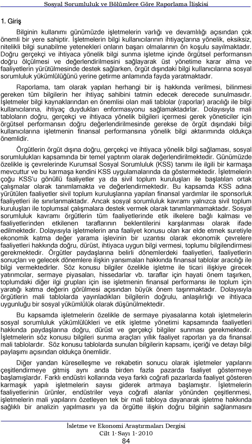 Doğru gerçekçi ve ihtiyaca yönelik bilgi sunma işletme içinde örgütsel performansın doğru ölçülmesi ve değerlendirilmesini sağlayarak üst yönetime karar alma ve faaliyetlerin yürütülmesinde destek