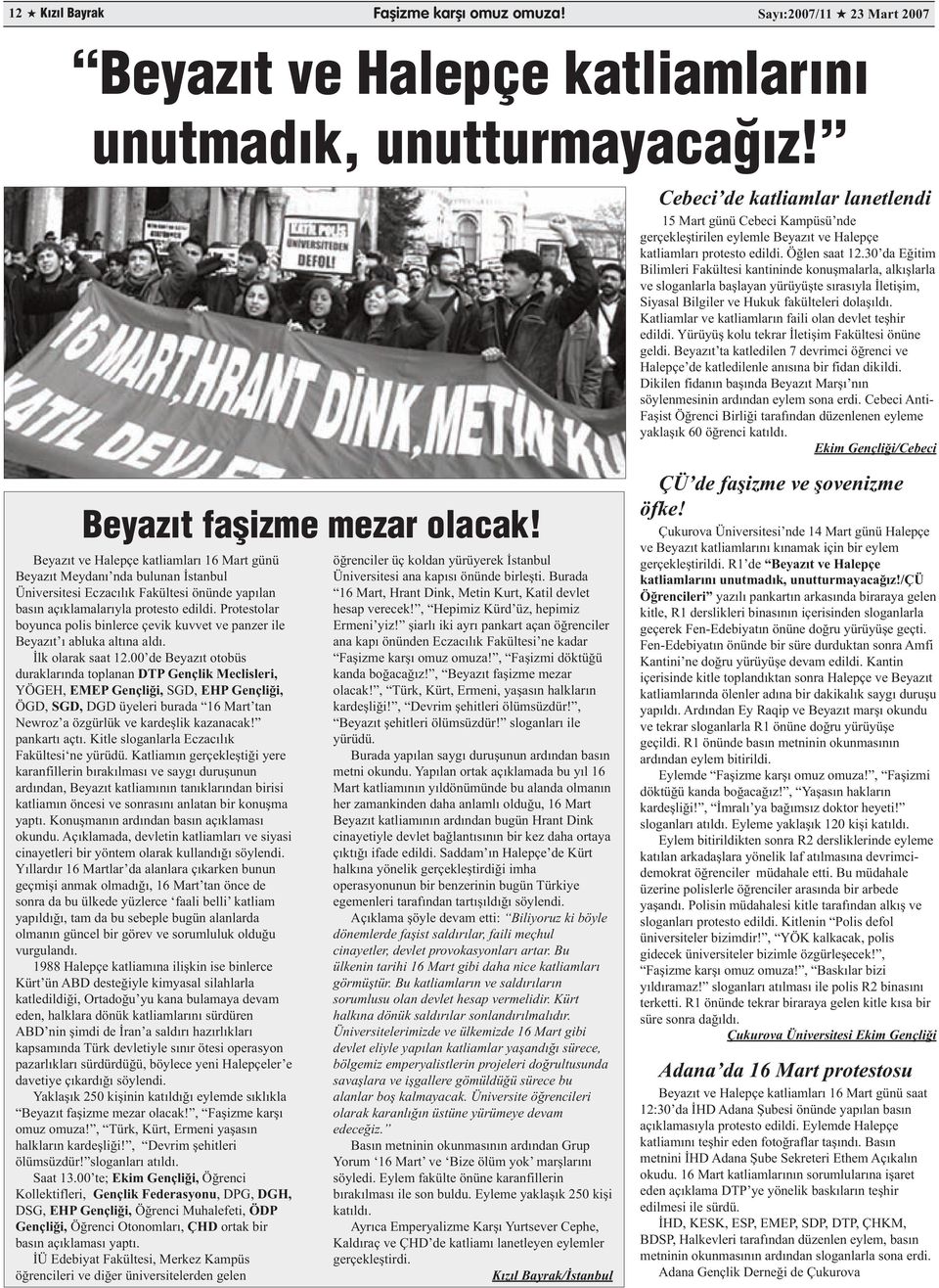 30 da Eğitim Bilimleri Fakültesi kantininde konuşmalarla, alkışlarla ve sloganlarla başlayan yürüyüşte sırasıyla İletişim, Siyasal Bilgiler ve Hukuk fakülteleri dolaşıldı.