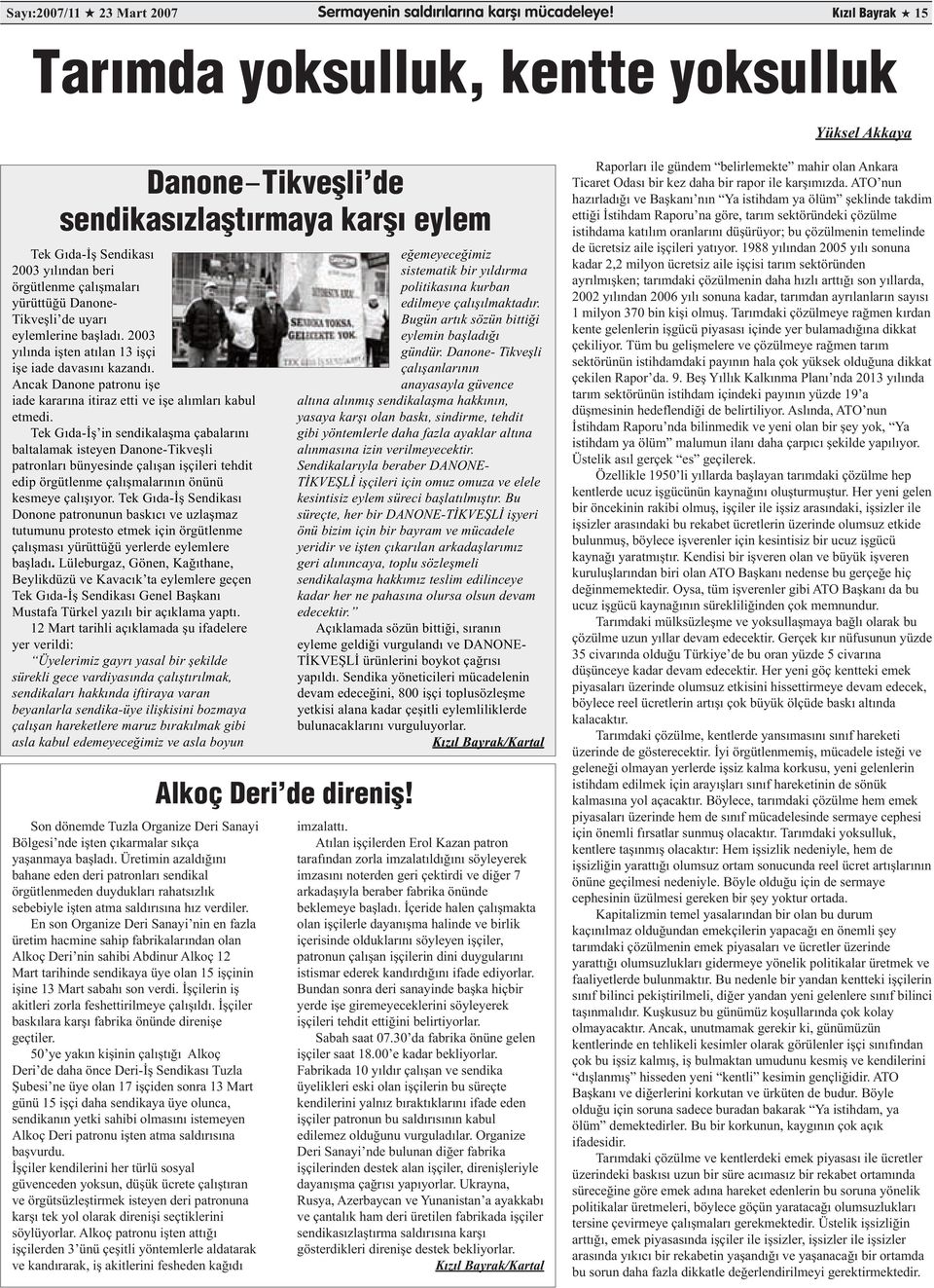 Tikveşli de uyarı eylemlerine başladı. 2003 yılında işten atılan 13 işçi işe iade davasını kazandı. Ancak Danone patronu işe iade kararına itiraz etti ve işe alımları kabul etmedi.