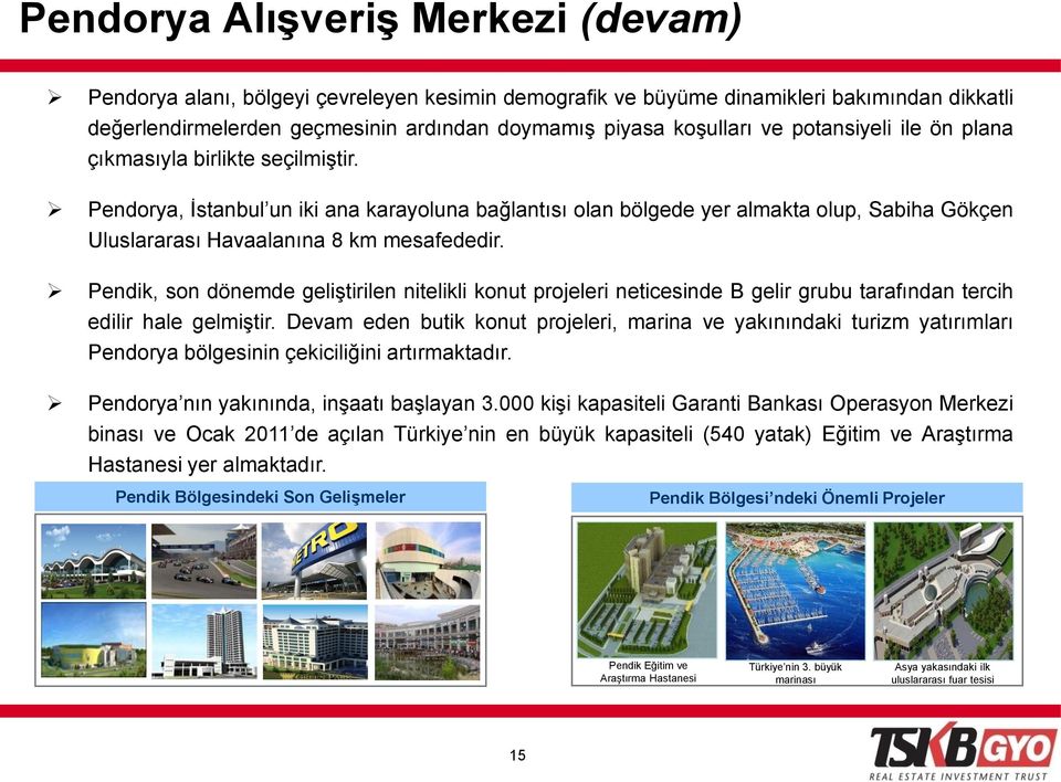 Pendik, son dönemde geliştirilen nitelikli konut projeleri neticesinde B gelir grubu tarafından tercih edilir hale gelmiştir.