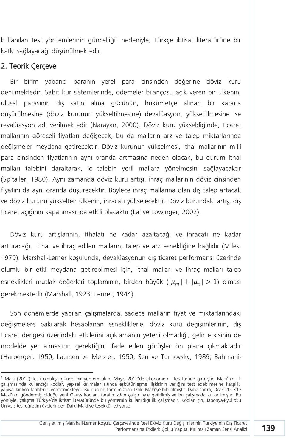 Sabit kur sistemlerinde, ödemeler bilançosu açık veren bir ülkenin, ulusal parasının dış satın alma gücünün, hükümetçe alınan bir kararla düşürülmesine (döviz kurunun yükseltilmesine) devalüasyon,