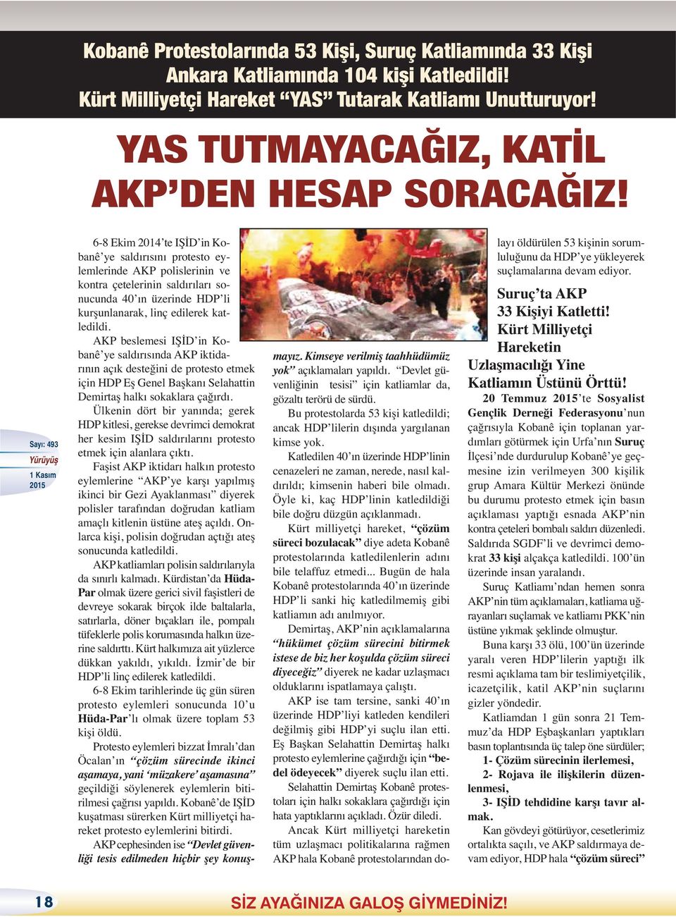 6-8 Ekim 2014 te IŞİD in Kobanê ye saldırısını protesto eylemlerinde AKP polislerinin ve kontra çetelerinin saldırıları sonucunda 40 ın üzerinde HDP li kurşunlanarak, linç edilerek katledildi.