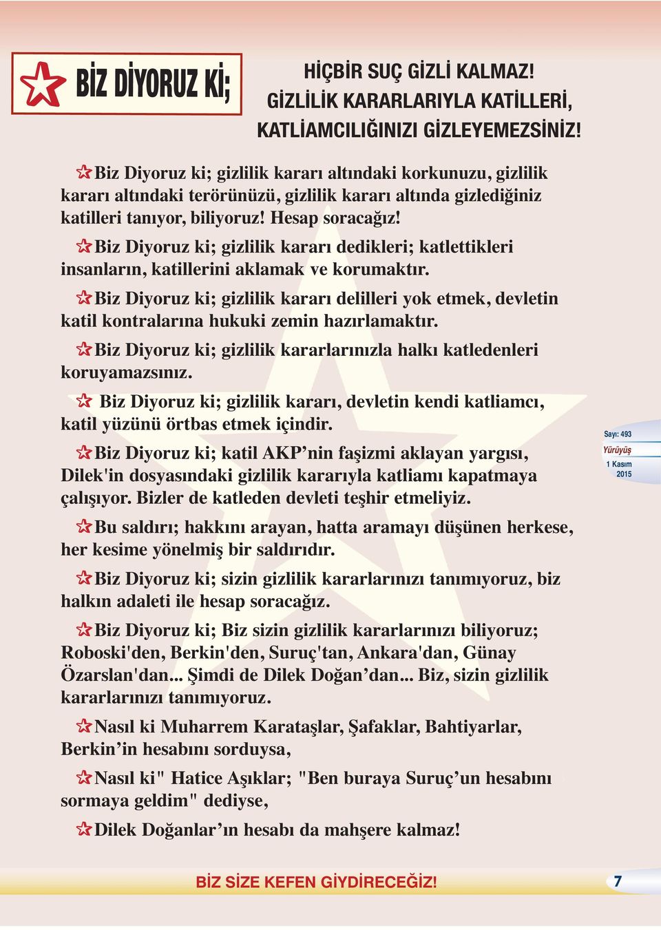 Biz Diyoruz ki; gizlilik kararı dedikleri; katlettikleri insanların, katillerini aklamak ve korumaktır.